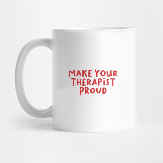 Make Your Therapist Proud, Therapy by artestygraphic